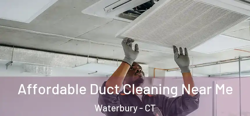 Affordable Duct Cleaning Near Me Waterbury - CT