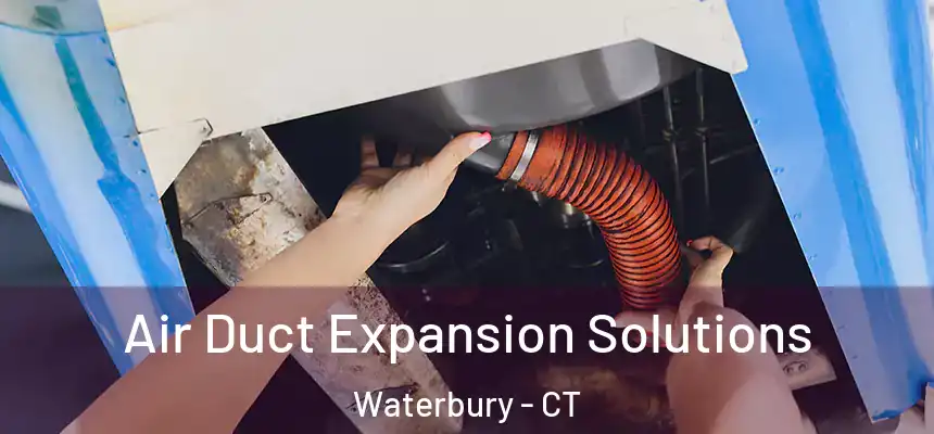 Air Duct Expansion Solutions Waterbury - CT