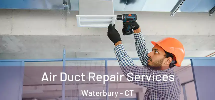Air Duct Repair Services Waterbury - CT