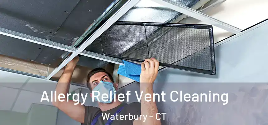 Allergy Relief Vent Cleaning Waterbury - CT