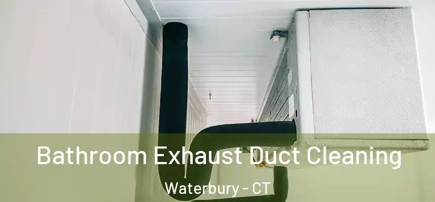 Bathroom Exhaust Duct Cleaning Waterbury - CT