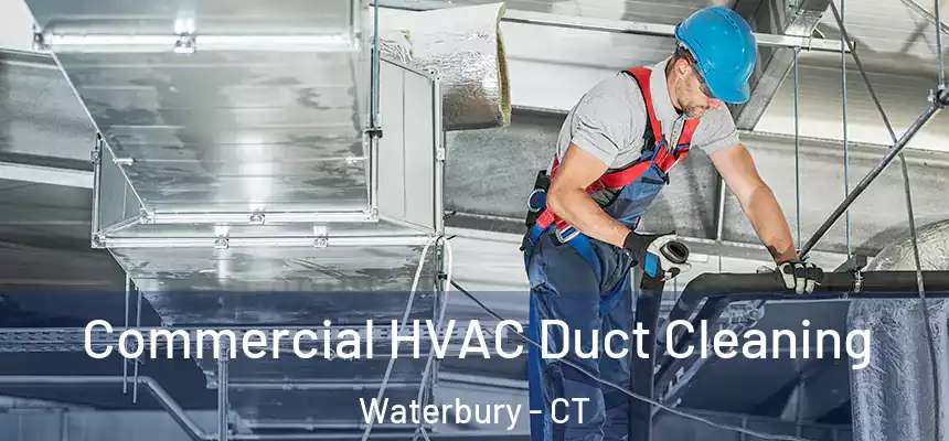 Commercial HVAC Duct Cleaning Waterbury - CT