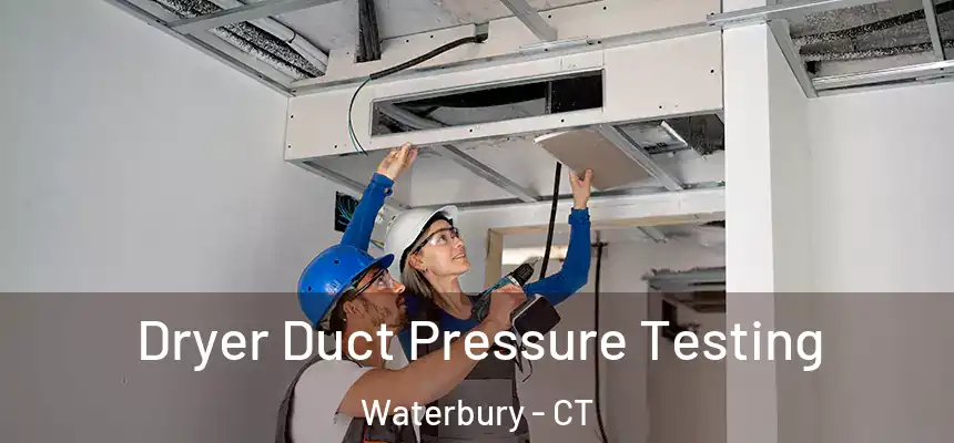  Dryer Duct Pressure Testing Waterbury - CT