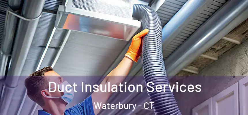 Duct Insulation Services Waterbury - CT