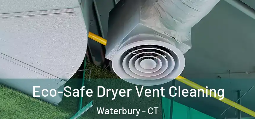  Eco-Safe Dryer Vent Cleaning Waterbury - CT