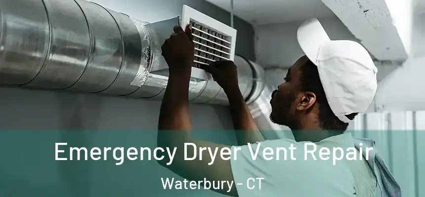Emergency Dryer Vent Repair Waterbury - CT