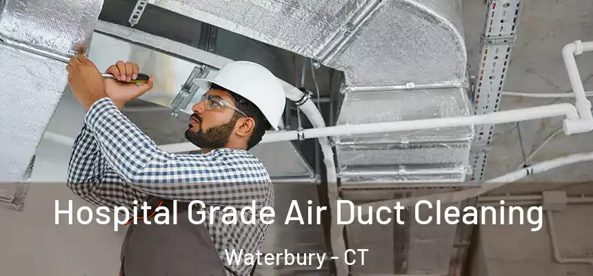 Hospital Grade Air Duct Cleaning Waterbury - CT