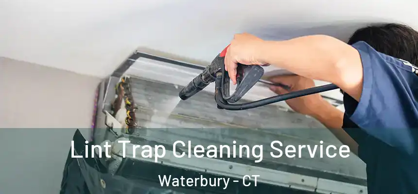 Lint Trap Cleaning Service Waterbury - CT