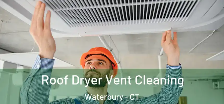 Roof Dryer Vent Cleaning Waterbury - CT
