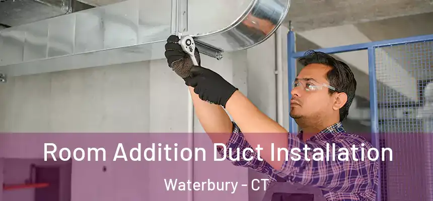  Room Addition Duct Installation Waterbury - CT
