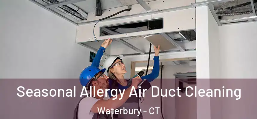 Seasonal Allergy Air Duct Cleaning Waterbury - CT