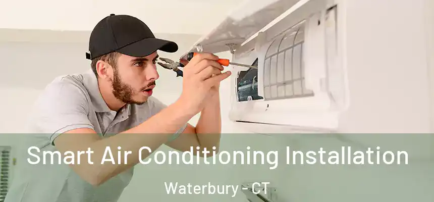 Smart Air Conditioning Installation Waterbury - CT