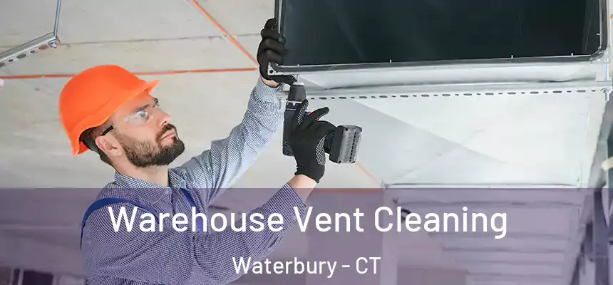 Warehouse Vent Cleaning Waterbury - CT